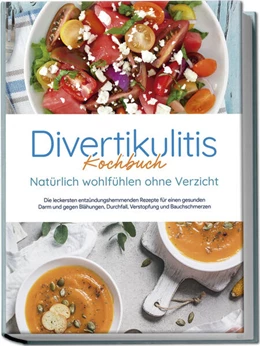 Abbildung von Gensch | Divertikulitis Kochbuch - Natürlich wohlfühlen ohne Verzicht: Die leckersten entzündungshemmenden Rezepte für einen gesunden Darm und gegen Blähungen, Durchfall, Verstopfung und Bauchschmerzen | 1. Auflage | 2023 | beck-shop.de
