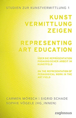 Abbildung von Moersch / Schade | Kunstvermittlung zeigen: Über die Repräsentation pädagogischer Arbeit im Kunstfeld | 1. Auflage | 2023 | beck-shop.de