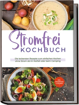 Abbildung von Dahlmann | Stromfrei Kochbuch: Die leckersten Rezepte zum einfachen Kochen ohne Strom ob im Notfall oder beim Camping - inkl. Fingerfood & Desserts | 1. Auflage | 2023 | beck-shop.de