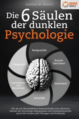 Abbildung von Albrecht | Die 6 Säulen der dunklen Psychologie: Wie Sie mit den bewährten Powermethoden zum absoluten Meister der Psychologie, Manipulation und Gedankenkontrolle durch NLP werden (inkl. Übungen und Workbook) | 1. Auflage | 2023 | beck-shop.de
