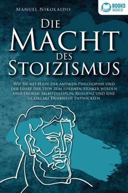 Abbildung von Nikolaidis | DIE MACHT DES STOIZISMUS: Wie Sie mit Hilfe der antiken Philosophie und der Lehre der Stoa zum eisernen Stoiker werden und enorme Selbstdisziplin, Resilienz und eine glasklare Denkweise entwickeln | 1. Auflage | 2023 | beck-shop.de