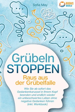 Abbildung von May | Grübeln stoppen - Raus aus der Grübelfalle: Wie Sie ab sofort das Gedankenkarussel in Ihrem Kopf beenden und endlich wieder ein unbeschwertes Leben ohne negative Gedanken führen (inkl. Workbook) | 1. Auflage | 2023 | beck-shop.de