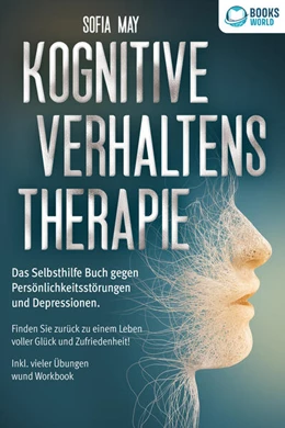 Abbildung von May | Kognitive Verhaltenstherapie: Das Selbsthilfe Buch gegen Persönlichkeitsstörungen und Depressionen. Finden Sie zurück zu einem Leben voller Glück und Zufriedenheit! Inkl. vieler Übungen und Workbook | 1. Auflage | 2023 | beck-shop.de