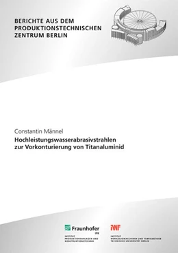 Abbildung von Uhlmann / Männel | Hochleistungswasserabrasivstrahlen zur Vorkonturierung von Titanaluminid | 1. Auflage | 2023 | beck-shop.de