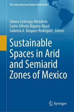 Abbildung von Lizárraga-Mendiola / Bigurra-Alzati | Sustainable Spaces in Arid and Semiarid Zones of Mexico | 1. Auflage | 2024 | beck-shop.de