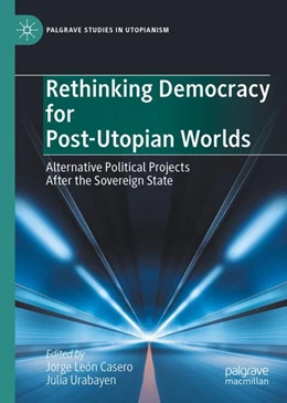 Abbildung von León Casero / Urabayen | Rethinking Democracy for Post-Utopian Worlds | 1. Auflage | 2024 | beck-shop.de