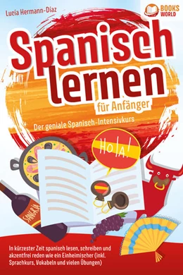 Abbildung von Herrmann-Diaz | Spanisch lernen für Anfänger - Der geniale Spanisch-Intensivkurs: In kürzester Zeit spanisch lesen, schreiben und akzentfrei reden wie ein Einheimischer (inkl. Sprachkurs, Vokabeln & vielen Übungen) | 1. Auflage | 2023 | beck-shop.de