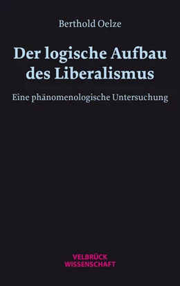 Abbildung von Oelze | Der logische Aufbau des Liberalismus | 1. Auflage | 2024 | beck-shop.de