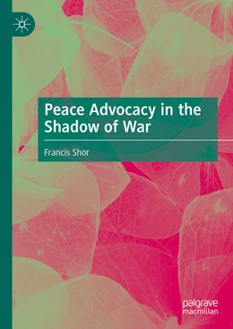 Abbildung von Shor | Peace Advocacy in the Shadow of War | 1. Auflage | 2024 | beck-shop.de