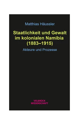Abbildung von Häussler | Staatlichkeit und Gewalt im kolonialen Namibia (1883-1915) | 1. Auflage | 2026 | beck-shop.de