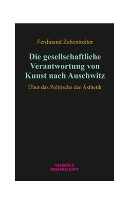 Abbildung von Zehentreiter | Die gesellschaftliche Verantwortung von Kunst nach Auschwitz | 1. Auflage | 2024 | beck-shop.de