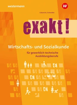 Abbildung von Lötzerich / Schneider | exakt! Wirtschafts- und Sozialkunde für gewerblich-technische Ausbildungsberufe. Schulbuch | 8. Auflage | 2024 | beck-shop.de