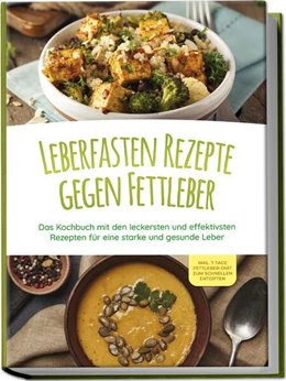 Abbildung von Reschofsky | Leberfasten Rezepte gegen Fettleber: Das Kochbuch mit den leckersten und effektivsten Rezepten für eine starke und gesunde Leber - inkl. 7 Tage Fettleber-Diät zum schnellen Entgiften | 1. Auflage | 2023 | beck-shop.de
