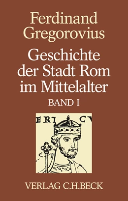 Abbildung von Gregorovius, Ferdinand | Geschichte der Stadt Rom im Mittelalter, Band 1: Erstes bis sechstes Buch | 3. Auflage | 2025 | beck-shop.de