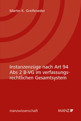 Abbildung von Greifeneder | Instanzenzüge nach Art 94 Abs 2 B-VG im verfassungsrechtlichen Gesamtsystem | 1. Auflage | 2024 | beck-shop.de