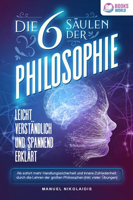 Abbildung von Nikolaidis | Die 6 Säulen der Philosophie: Leicht verständlich und spannend erklärt - Ab sofort mehr Handlungssicherheit und innere Zufriedenheit durch die Lehren der großen Philosophen (inkl. vieler Übungen) | 1. Auflage | 2024 | beck-shop.de