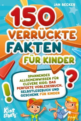 Abbildung von Becker | 150 verrückte Fakten für Kinder - Spannendes Allgemeinwissen für clevere Kids: Das perfekte Vorlesebuch, Selbstlesebuch und Geschenk für Kinder | 1. Auflage | 2024 | beck-shop.de