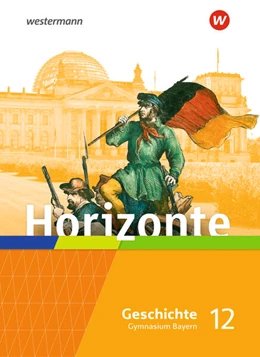 Abbildung von Horizonte - Geschichte 12. Schulbuch. Für die Oberstufe in Bayern | 1. Auflage | 2024 | beck-shop.de