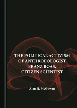 Abbildung von McGowan | The Political Activism of Anthropologist Franz Boas, Citizen Scientist | 1. Auflage | 2024 | beck-shop.de