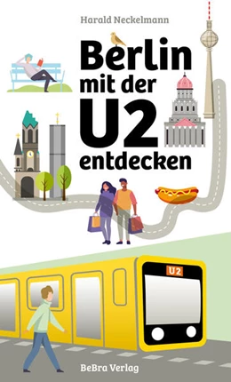 Abbildung von Neckelmann | Berlin mit der U2 entdecken | 1. Auflage | 2024 | beck-shop.de