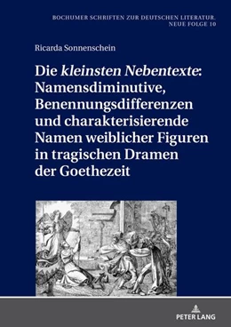 Abbildung von Sonnenschein | Die «kleinsten Nebentexte»: Namensdiminutive, Benennungsdifferenzen und charakterisierende Namen weiblicher Figuren in tragischen Dramen der Goethezeit | 1. Auflage | 2023 | beck-shop.de