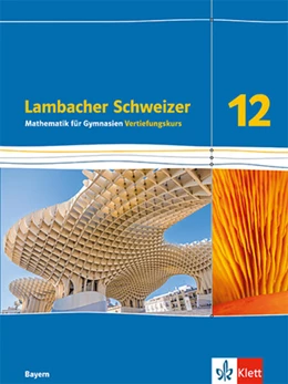 Abbildung von Lambacher Schweizer Mathematik 12 Schulbuch Klasse 12. Vertiefungskurs. Ausgabe Bayern | 1. Auflage | 2025 | beck-shop.de