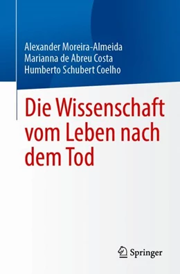 Abbildung von Moreira-Almeida / Coelho | Die Wissenschaft vom Leben nach dem Tod | 1. Auflage | 2024 | beck-shop.de