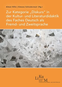 Abbildung von Hille / Schiedermair | Zur Kategorie „Diskurs“ in der Kultur- und Literaturdidaktik des Faches Deutsch als Fremd- und Zweitsprache | 1. Auflage | 2024 | 6 | beck-shop.de