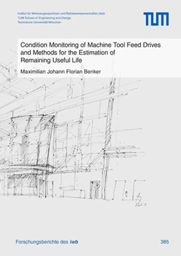 Abbildung von Benker | Condition Monitoring of Machine Tool Feed Drives and Methods for the Estimation of Remaining Useful Life | 1. Auflage | 2024 | 385 | beck-shop.de