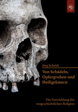 Abbildung von Scheidt | Von Schädeln, Opfergruben und Heiligtümern | 1. Auflage | 2024 | beck-shop.de
