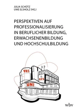 Abbildung von Schütz / Elsholz | Perspektiven auf Professionalisierung in Beruflicher Bildung, Erwachsenenbildung und Hochschulbildung | 1. Auflage | 2024 | beck-shop.de