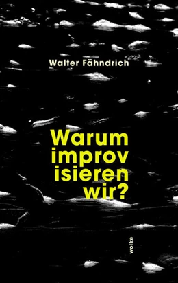 Abbildung von Fähndrich | Warum improvisieren wir? | 1. Auflage | 2024 | beck-shop.de