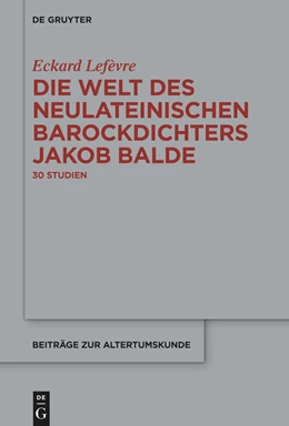 Abbildung von Lefèvre | Die Welt des neulateinischen Barockdichters Jakob Balde | 1. Auflage | 2024 | beck-shop.de