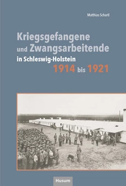 Abbildung von Schartl | Kriegsgefangene und Zwangsarbeitende in Schleswig-Holstein 1914 bis 1921 | 1. Auflage | 2024 | beck-shop.de