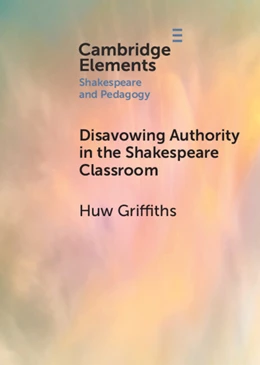 Abbildung von Griffiths | Disavowing Authority in the Shakespeare Classroom | 1. Auflage | 2024 | beck-shop.de