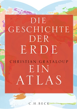 Abbildung von Grataloup, Christian | Die Geschichte der Erde | 1. Auflage | 2024 | beck-shop.de