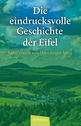 Abbildung von Sittig | Die eindrucksvolle Geschichte der Eifel | 4. Auflage | 2024 | beck-shop.de