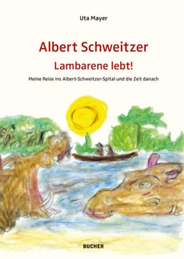 Abbildung von Mayer | ALBERT SCHWEITZER LAMBARENE LEBT! | 1. Auflage | 2024 | beck-shop.de