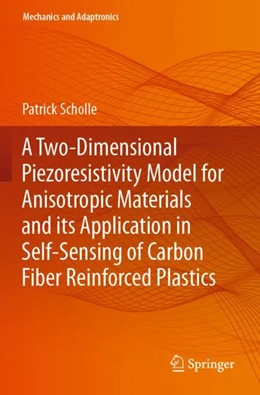 Abbildung von Scholle | A Two-Dimensional Piezoresistivity Model for Anisotropic Materials and its Application in Self-Sensing of Carbon Fiber Reinforced Plastics | 1. Auflage | 2024 | beck-shop.de