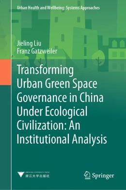 Abbildung von Liu | Transforming Urban Green Space Governance in China Under Ecological Civilization: An Institutional Analysis | 1. Auflage | 2024 | beck-shop.de