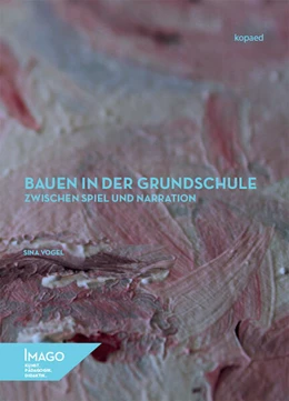 Abbildung von Vogel | Bauen in der Grundschule zwischen Spiel und Narration | 1. Auflage | 2024 | beck-shop.de