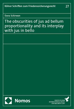 Abbildung von Schirwon | The obscurities of jus ad bellum proportionality and its interplay with jus in bello | 1. Auflage | 2024 | 27 | beck-shop.de