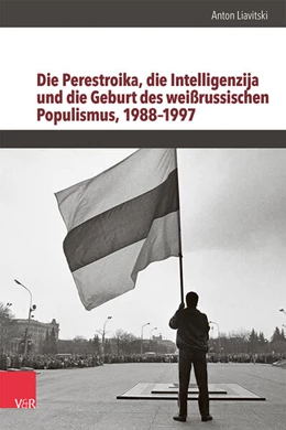 Abbildung von Liavitski | Die Perestroika, die Intelligenzija und die Geburt des weißrussischen Populismus, 1988-1997 | 1. Auflage | 2024 | beck-shop.de
