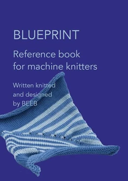 Abbildung von Den Hartog / Heyningen | Machine Knitter's Reference: A Blueprint for Knitting Design | 1. Auflage | 2025 | beck-shop.de
