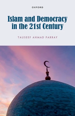 Abbildung von Ahmad Parray | Islam and Democracy in the 21st Century | 1. Auflage | 2024 | beck-shop.de