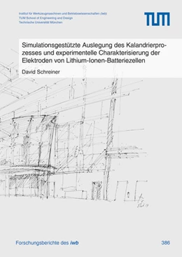 Abbildung von Schreiner | Simulationsgestützte Auslegung des Kalandrierprozesses und experimentelle Charakterisierung der Elektroden von Lithium-Ionen-Batteriezellen | 1. Auflage | 2024 | 386 | beck-shop.de