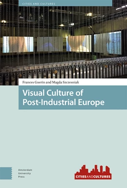 Abbildung von Guerin / Szczesniak | Visual Culture of Post-Industrial Europe | 1. Auflage | 2024 | 12 | beck-shop.de