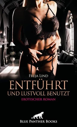 Abbildung von Lind / Blue | Entführt und Lustvoll benutzt | Erotischer Roman | 1. Auflage | 2024 | beck-shop.de