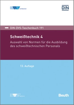 Abbildung von Deutsches Institut für Normung e. V. / Deutscher Verband für Schweißen und verwandte Verfahren e. V. | Schweißtechnik 4: Auswahl von Normen für die Ausbildung des schweißtechnischen Personals | 13. Auflage | 2024 | beck-shop.de