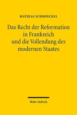 Abbildung von Schmoeckel | Das Recht der Reformation in Frankreich und die Vollendung des modernen Staates | 1. Auflage | 2024 | beck-shop.de